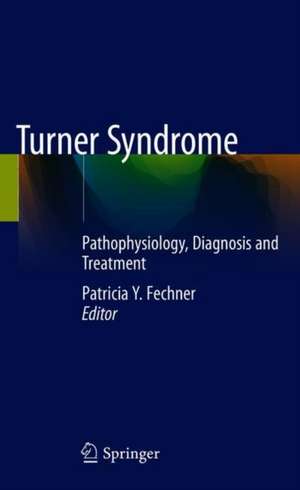 Turner Syndrome: Pathophysiology, Diagnosis and Treatment de Patricia Y. Fechner