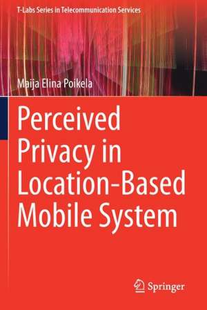 Perceived Privacy in Location-Based Mobile System de Maija Elina Poikela