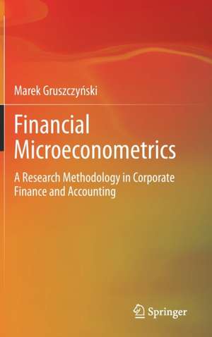 Financial Microeconometrics: A Research Methodology in Corporate Finance and Accounting de Marek Gruszczyński