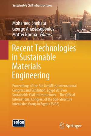 Recent Technologies in Sustainable Materials Engineering: Proceedings of the 3rd GeoMEast International Congress and Exhibition, Egypt 2019 on Sustainable Civil Infrastructures – The Official International Congress of the Soil-Structure Interaction Group in Egypt (SSIGE) de Mohamed Shehata