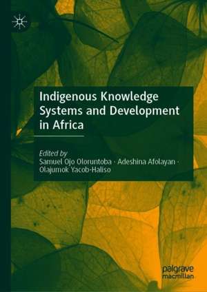 Indigenous Knowledge Systems and Development in Africa de Samuel Ojo Oloruntoba