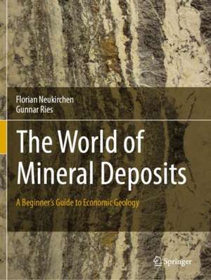 The World of Mineral Deposits: A Beginner's Guide to Economic Geology de Florian Neukirchen