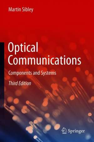 Optical Communications: Components and Systems de Martin Sibley