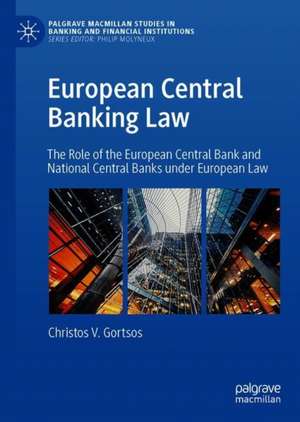 European Central Banking Law: The Role of the European Central Bank and National Central Banks under European Law de Christos V. Gortsos