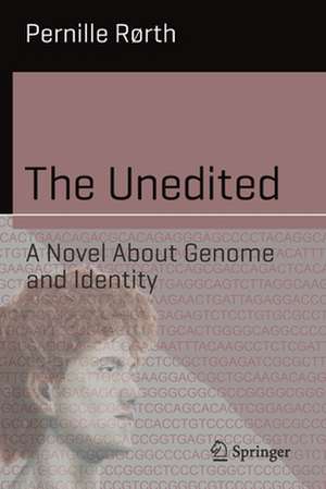 The Unedited: A Novel About Genome and Identity de Pernille Rørth