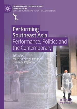 Performing Southeast Asia: Performance, Politics and the Contemporary de Marcus Cheng Chye Tan