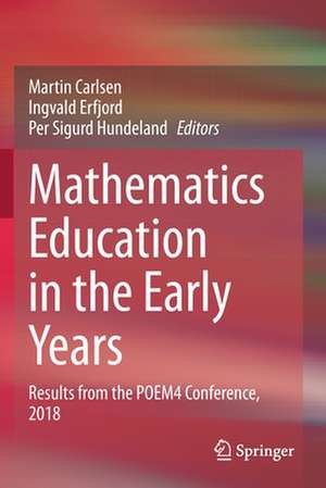 Mathematics Education in the Early Years: Results from the POEM4 Conference, 2018 de Martin Carlsen