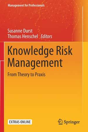 Knowledge Risk Management: From Theory to Praxis de Susanne Durst