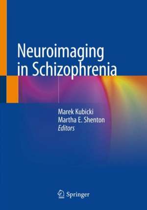 Neuroimaging in Schizophrenia de Marek Kubicki