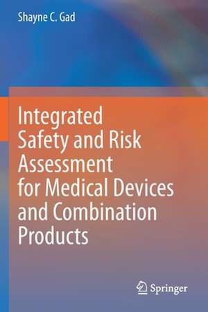 Integrated Safety and Risk Assessment for Medical Devices and Combination Products de Shayne C. Gad