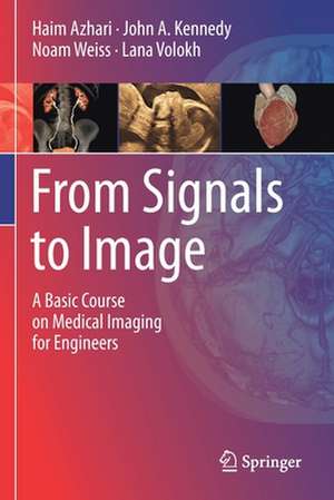 From Signals to Image: A Basic Course on Medical Imaging for Engineers de Haim Azhari