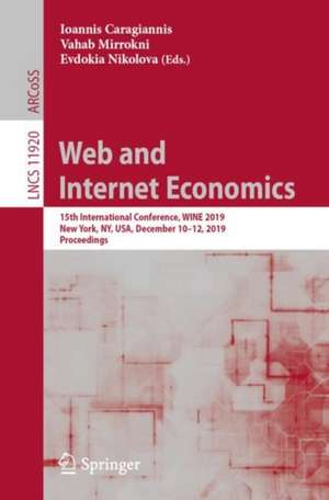 Web and Internet Economics: 15th International Conference, WINE 2019, New York, NY, USA, December 10–12, 2019, Proceedings de Ioannis Caragiannis