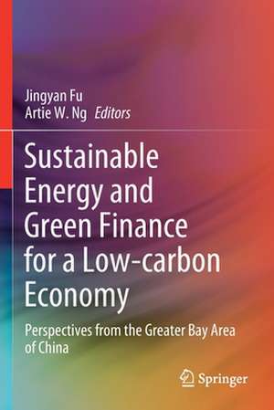 Sustainable Energy and Green Finance for a Low-carbon Economy: Perspectives from the Greater Bay Area of China de Jingyan Fu