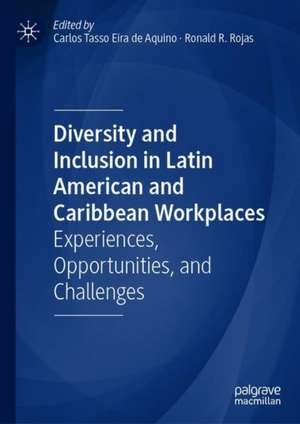 Diversity and Inclusion in Latin American and Caribbean Workplaces: Experiences, Opportunities, and Challenges de Carlos Tasso Eira de Aquino