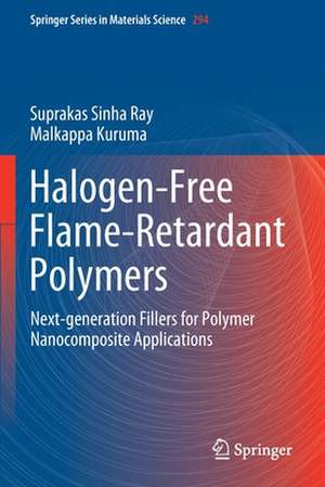 Halogen-Free Flame-Retardant Polymers: Next-generation Fillers for Polymer Nanocomposite Applications de Suprakas Sinha Ray