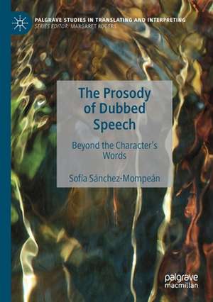 The Prosody of Dubbed Speech: Beyond the Character's Words de Sofía Sánchez-Mompeán