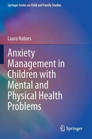 Anxiety Management in Children with Mental and Physical Health Problems de Laura Nabors