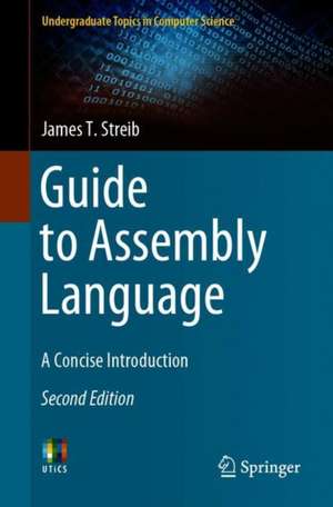 Guide to Assembly Language: A Concise Introduction de James T. Streib