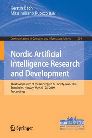 Nordic Artificial Intelligence Research and Development: Third Symposium of the Norwegian AI Society, NAIS 2019, Trondheim, Norway, May 27–28, 2019, Proceedings de Kerstin Bach