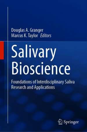 Salivary Bioscience: Foundations of Interdisciplinary Saliva Research and Applications de Douglas A. Granger