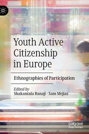 Youth Active Citizenship in Europe: Ethnographies of Participation de Shakuntala Banaji