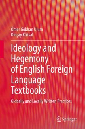 Ideology and Hegemony of English Foreign Language Textbooks: Globally and Locally Written Practices de Ömer Gökhan Ulum