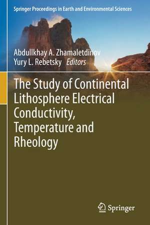 The Study of Continental Lithosphere Electrical Conductivity, Temperature and Rheology de Abdullkhay A. Zhamaletdinov