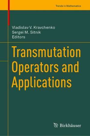Transmutation Operators and Applications de Vladislav V. Kravchenko