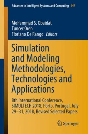 Simulation and Modeling Methodologies, Technologies and Applications: 8th International Conference, SIMULTECH 2018, Porto, Portugal, July 29-31, 2018, Revised Selected Papers de Mohammad S. Obaidat