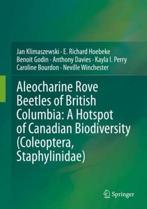 Aleocharine Rove Beetles of British Columbia: A Hotspot of Canadian Biodiversity (Coleoptera, Staphylinidae) de Jan Klimaszewski