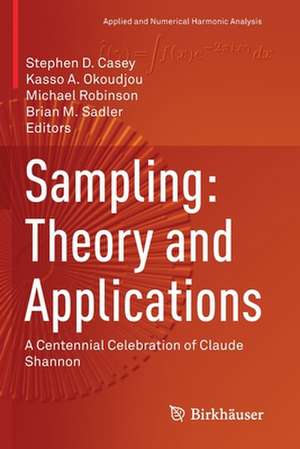 Sampling: Theory and Applications: A Centennial Celebration of Claude Shannon de Stephen D. Casey