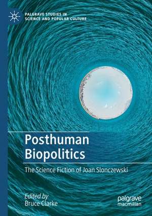 Posthuman Biopolitics: The Science Fiction of Joan Slonczewski de Bruce Clarke