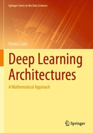 Deep Learning Architectures: A Mathematical Approach de Ovidiu Calin