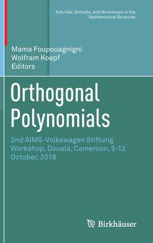 Orthogonal Polynomials: 2nd AIMS-Volkswagen Stiftung Workshop, Douala, Cameroon, 5-12 October, 2018 de Mama Foupouagnigni