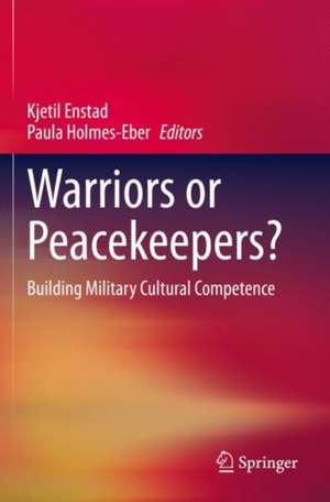 Warriors or Peacekeepers?: Building Military Cultural Competence de Kjetil Enstad