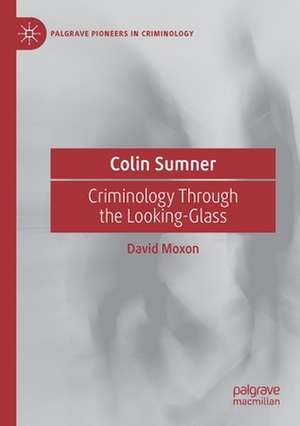 Colin Sumner: Criminology Through the Looking-Glass de David Moxon