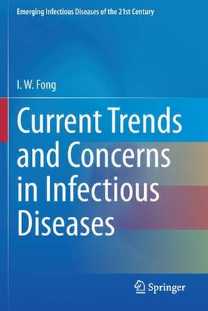 Current Trends and Concerns in Infectious Diseases de I. W. Fong