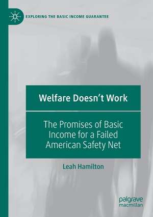 Welfare Doesn't Work: The Promises of Basic Income for a Failed American Safety Net de Leah Hamilton