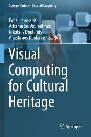 Visual Computing for Cultural Heritage de Fotis Liarokapis