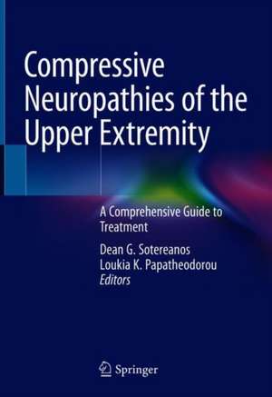 Compressive Neuropathies of the Upper Extremity: A Comprehensive Guide to Treatment de Dean G. Sotereanos