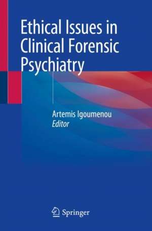 Ethical Issues in Clinical Forensic Psychiatry de Artemis Igoumenou