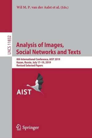 Analysis of Images, Social Networks and Texts: 8th International Conference, AIST 2019, Kazan, Russia, July 17–19, 2019, Revised Selected Papers de Wil M. P. van der Aalst