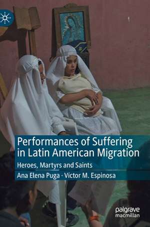 Performances of Suffering in Latin American Migration: Heroes, Martyrs and Saints de Ana Elena Puga