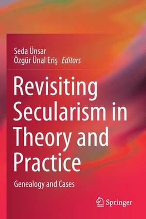 Revisiting Secularism in Theory and Practice: Genealogy and Cases de Seda Ünsar