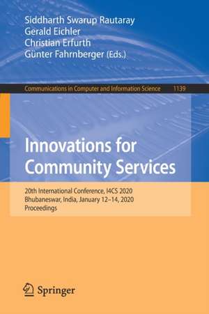 Innovations for Community Services: 20th International Conference, I4CS 2020, Bhubaneswar, India, January 12–14, 2020, Proceedings de Siddharth Swarup Rautaray