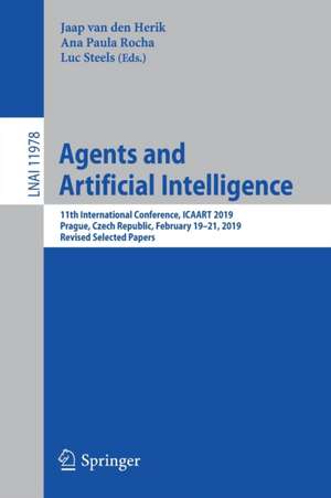 Agents and Artificial Intelligence: 11th International Conference, ICAART 2019, Prague, Czech Republic, February 19–21, 2019, Revised Selected Papers de Jaap van den Herik