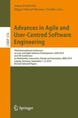 Advances in Agile and User-Centred Software Engineering: Third International Conference on Lean and Agile Software Development, LASD 2019, and 7th Conference on Multimedia, Interaction, Design and Innovation, MIDI 2019, Leipzig, Germany, September 1–4, 2019, Revised Selected Papers de Adam Przybyłek