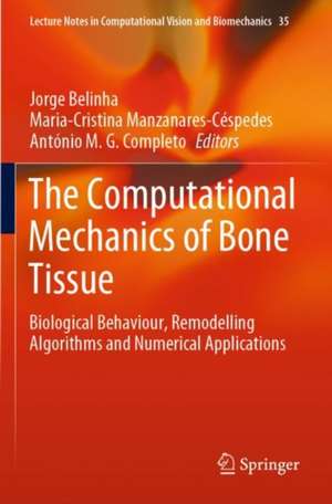 The Computational Mechanics of Bone Tissue: Biological Behaviour, Remodelling Algorithms and Numerical Applications de Jorge Belinha