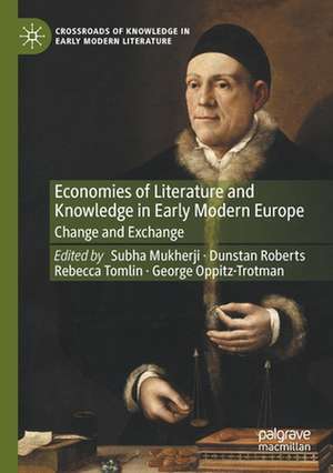 Economies of Literature and Knowledge in Early Modern Europe: Change and Exchange de Subha Mukherji