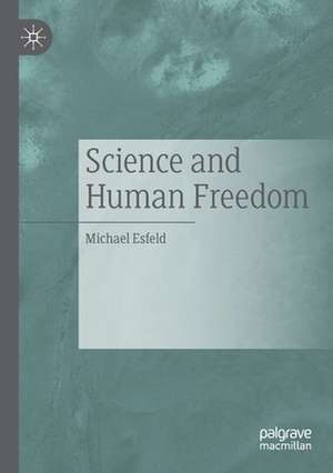 Science and Human Freedom de Michael Esfeld